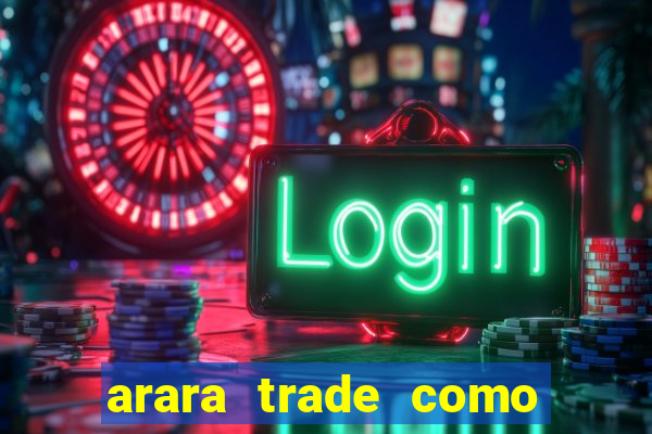 arara trade como ganhar dinheiro